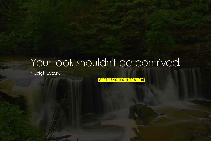 Empowering Love Quotes By Leigh Lezark: Your look shouldn't be contrived.