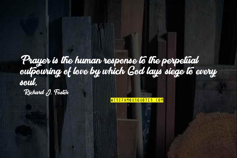 Empowering One Another Quotes By Richard J. Foster: Prayer is the human response to the perpetual