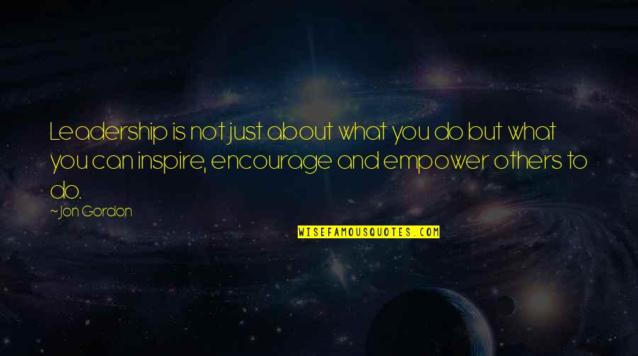Empowering Quotes By Jon Gordon: Leadership is not just about what you do