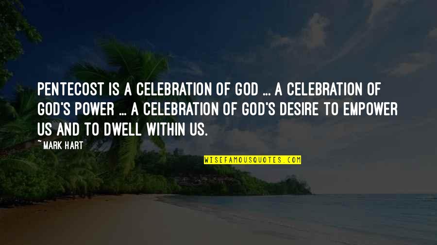 Empowering Quotes By Mark Hart: Pentecost is a celebration of God ... a