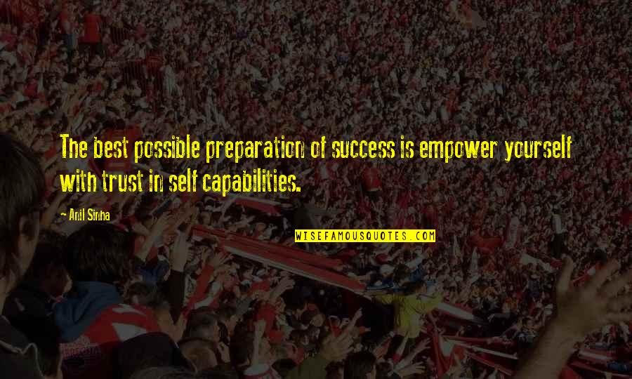 Empowering Self Quotes By Anil Sinha: The best possible preparation of success is empower Empowering Self Quotes By Anil Sinha: The best possible preparation of success is empower