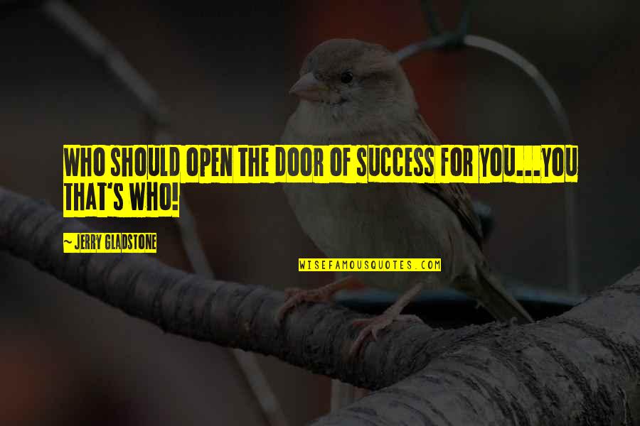 Empowering Self Quotes By Jerry Gladstone: Who should open the door of success for Empowering Self Quotes By Jerry Gladstone: Who should open the door of success for