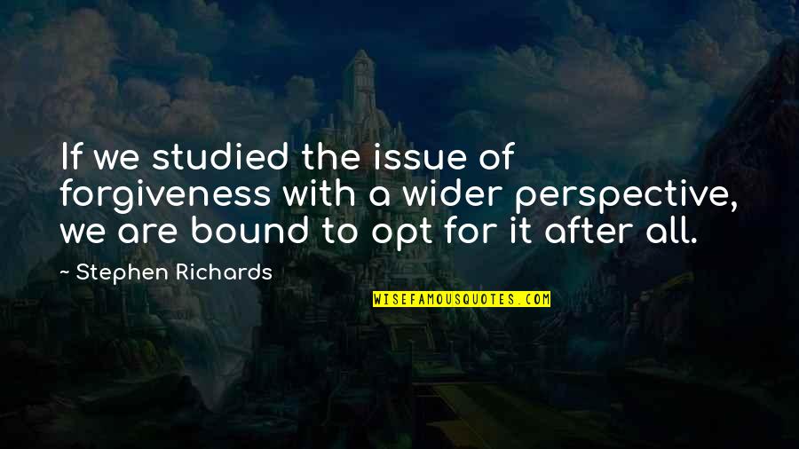 Empowering Self Quotes By Stephen Richards: If we studied the issue of forgiveness with Empowering Self Quotes By Stephen Richards: If we studied the issue of forgiveness with