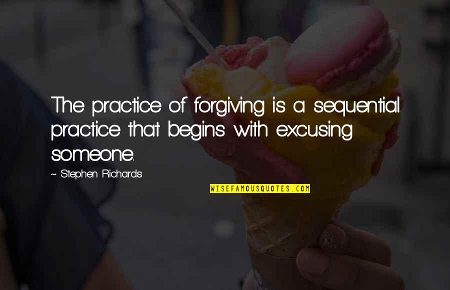 Empowering Self Quotes By Stephen Richards: The practice of forgiving is a sequential practice Empowering Self Quotes By Stephen Richards: The practice of forgiving is a sequential practice