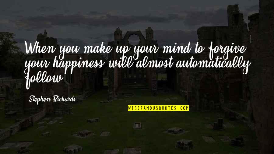 Empowering Self Quotes By Stephen Richards: When you make up your mind to forgive,