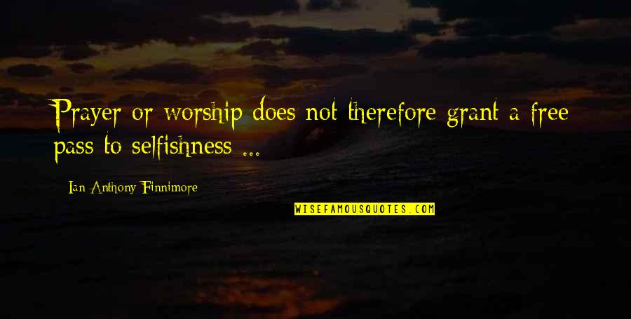 Empowering Short Quotes By Ian-Anthony Finnimore: Prayer or worship does not therefore grant a