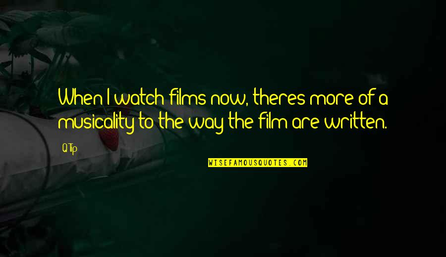 Empowering Short Quotes By Q-Tip: When I watch films now, theres more of