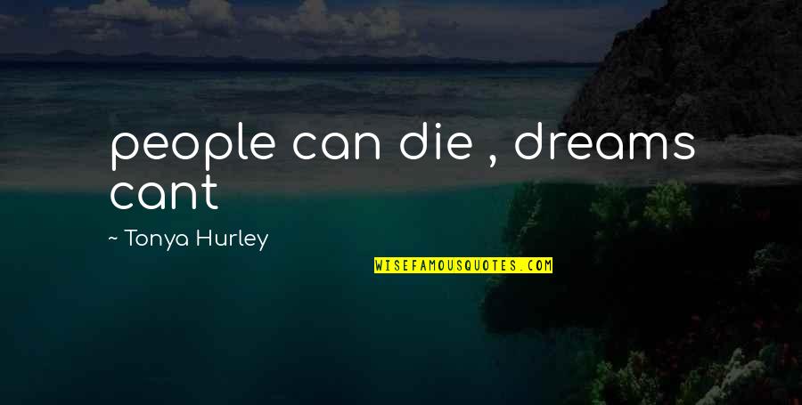 Empowering Women Biblically Quotes By Tonya Hurley: people can die , dreams cant