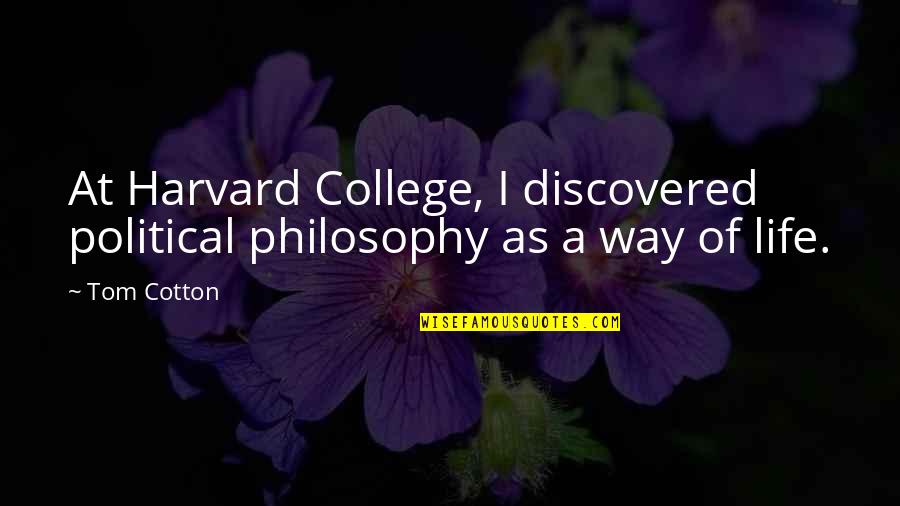 Empowering Youths Quotes By Tom Cotton: At Harvard College, I discovered political philosophy as