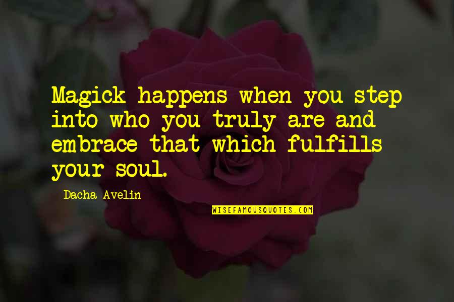 Empowerment And Love Quotes By Dacha Avelin: Magick happens when you step into who you