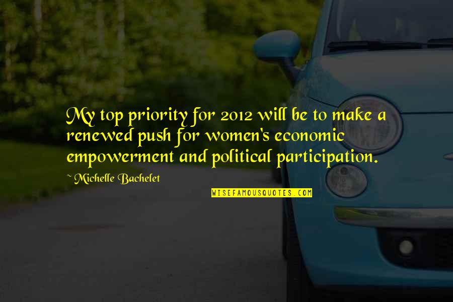 Empowerment And Participation Quotes By Michelle Bachelet: My top priority for 2012 will be to