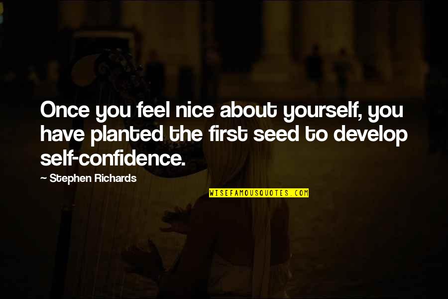 Empowerment Motivational Quotes By Stephen Richards: Once you feel nice about yourself, you have