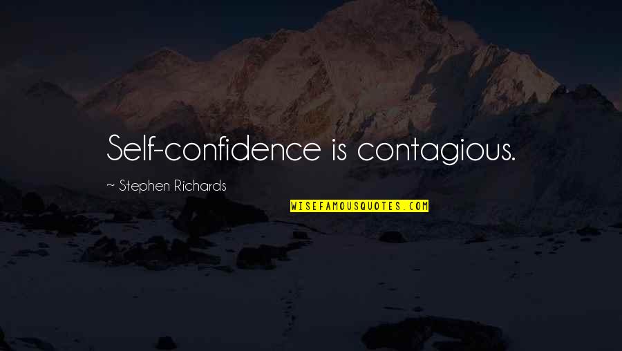 Empowerment Motivational Quotes By Stephen Richards: Self-confidence is contagious.