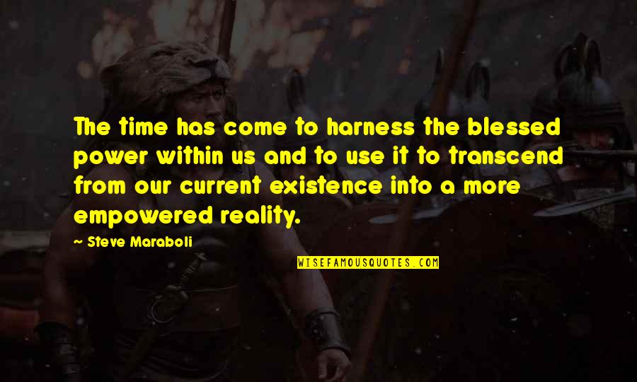 Empowerment Motivational Quotes By Steve Maraboli: The time has come to harness the blessed