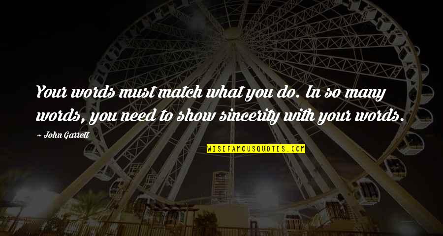 Empowerment Of Others Quotes By John Garrett: Your words must match what you do. In Empowerment Of Others Quotes By John Garrett: Your words must match what you do. In