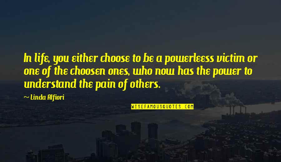 Empowerment Of Others Quotes By Linda Alfiori: In life, you either choose to be a Empowerment Of Others Quotes By Linda Alfiori: In life, you either choose to be a