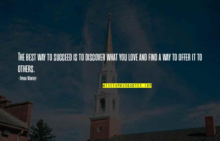 Empowerment Of Others Quotes By Oprah Winfrey: The best way to succeed is to discover Empowerment Of Others Quotes By Oprah Winfrey: The best way to succeed is to discover