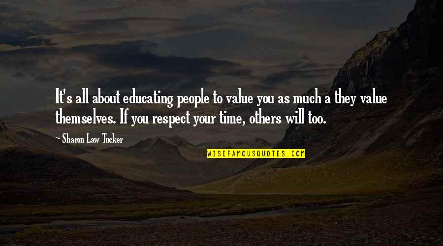 Empowerment Of Others Quotes By Sharon Law Tucker: It's all about educating people to value you Empowerment Of Others Quotes By Sharon Law Tucker: It's all about educating people to value you