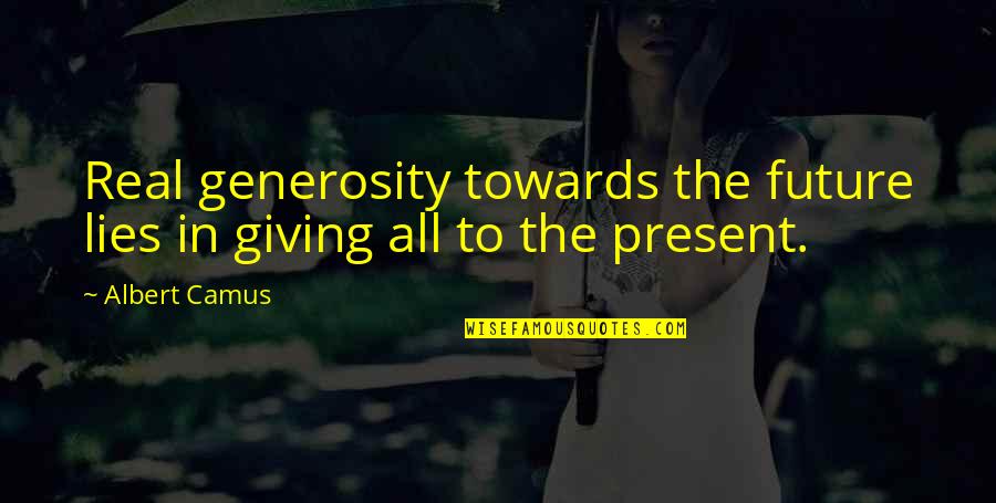 Empowerplus Quotes By Albert Camus: Real generosity towards the future lies in giving