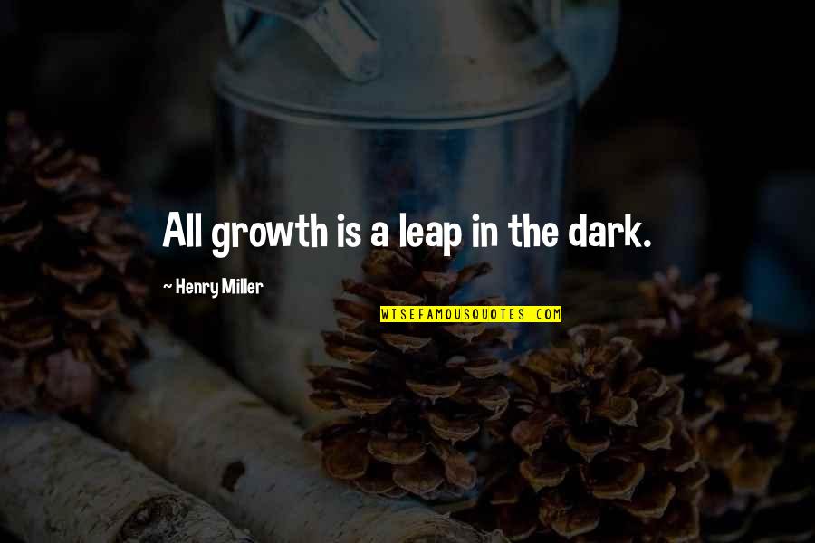 Empowerself Quotes By Henry Miller: All growth is a leap in the dark. Empowerself Quotes By Henry Miller: All growth is a leap in the dark.