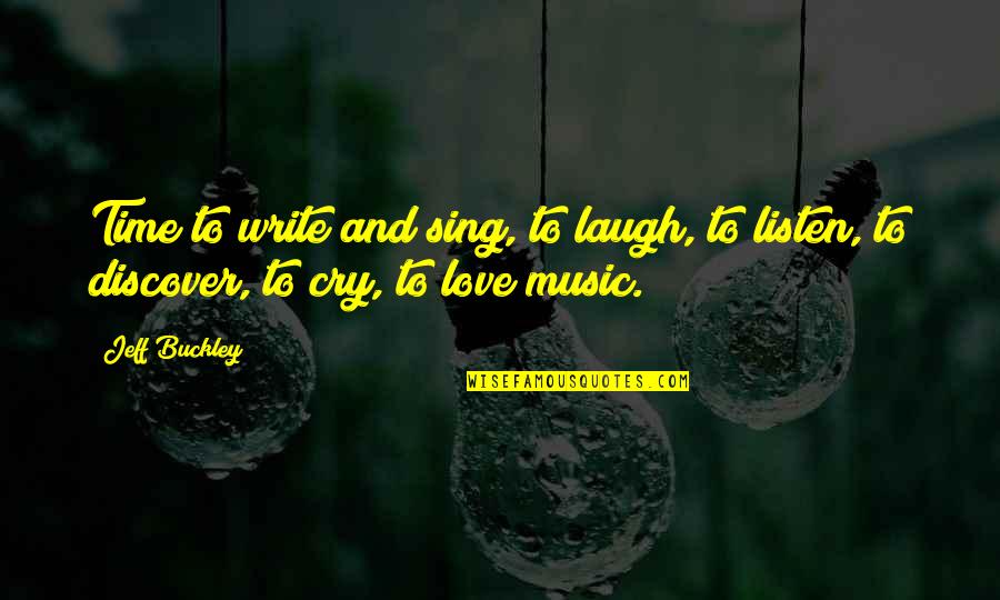 Empowerself Quotes By Jeff Buckley: Time to write and sing, to laugh, to