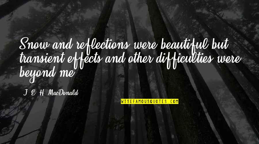 Empoy Funny Quotes By J. E. H. MacDonald: Snow and reflections were beautiful but transient effects Empoy Funny Quotes By J. E. H. MacDonald: Snow and reflections were beautiful but transient effects