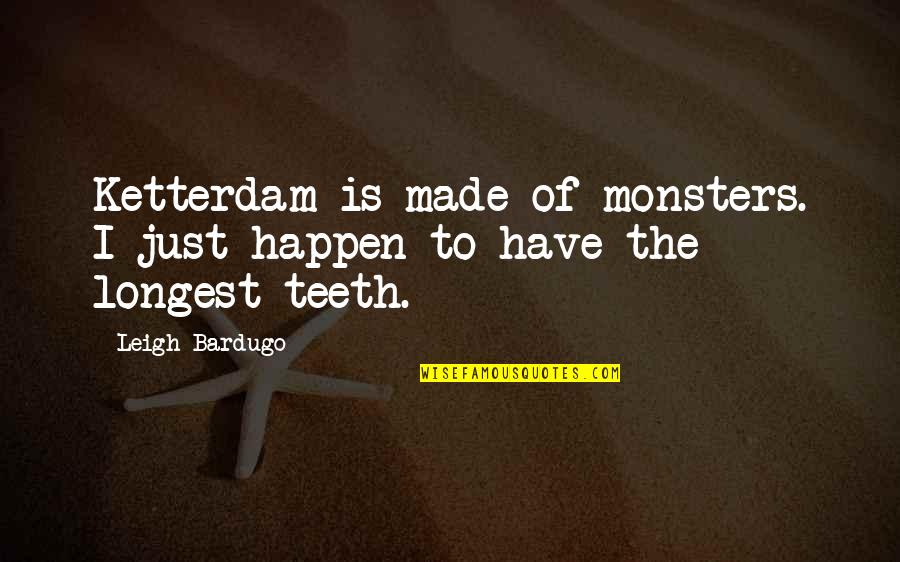 Empreendedorismo Quotes By Leigh Bardugo: Ketterdam is made of monsters. I just happen