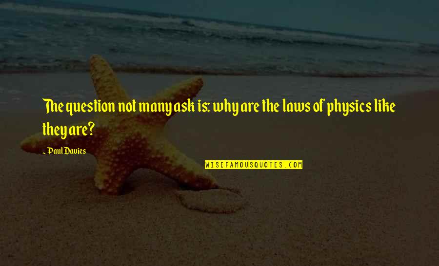 Emprende Aprendiendo Quotes By Paul Davies: The question not many ask is: why are