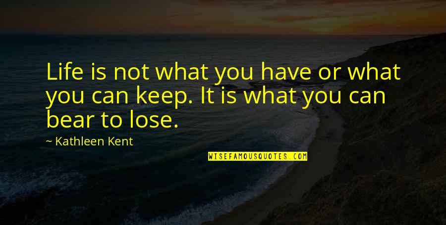 Emprendedor Quotes By Kathleen Kent: Life is not what you have or what
