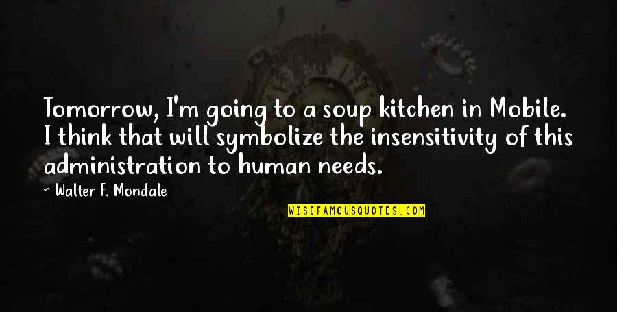 Emprender Sinonimos Quotes By Walter F. Mondale: Tomorrow, I'm going to a soup kitchen in