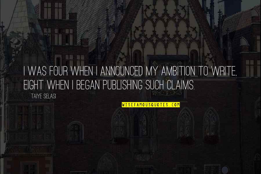 Empresas De Prestacao De Servico E Construcao Civil Quotes By Taiye Selasi: I was four when I announced my ambition Empresas De Prestacao De Servico E Construcao Civil Quotes By Taiye Selasi: I was four when I announced my ambition