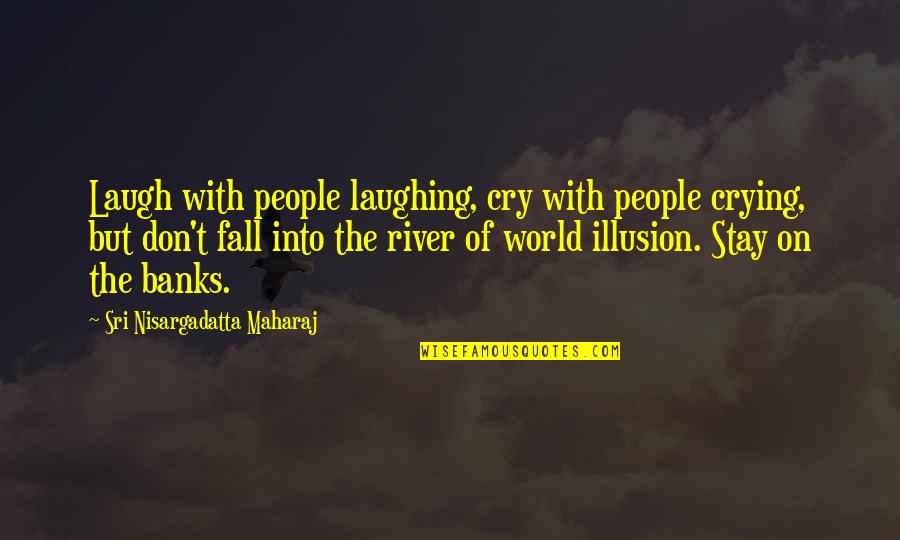 Empress Cixi Quotes By Sri Nisargadatta Maharaj: Laugh with people laughing, cry with people crying,