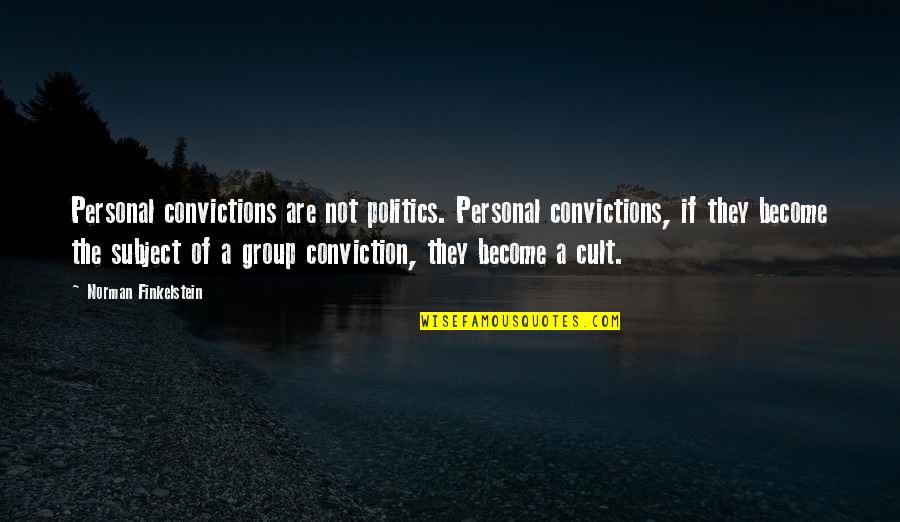 Empress Josephine Quotes By Norman Finkelstein: Personal convictions are not politics. Personal convictions, if Empress Josephine Quotes By Norman Finkelstein: Personal convictions are not politics. Personal convictions, if