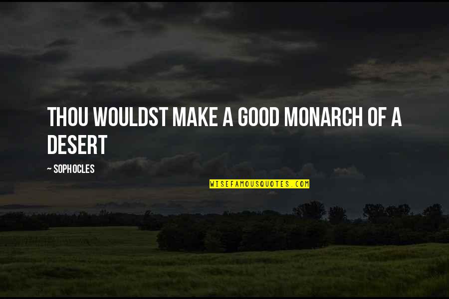 Empress Taitu Quotes By Sophocles: Thou wouldst make a good monarch of a Empress Taitu Quotes By Sophocles: Thou wouldst make a good monarch of a