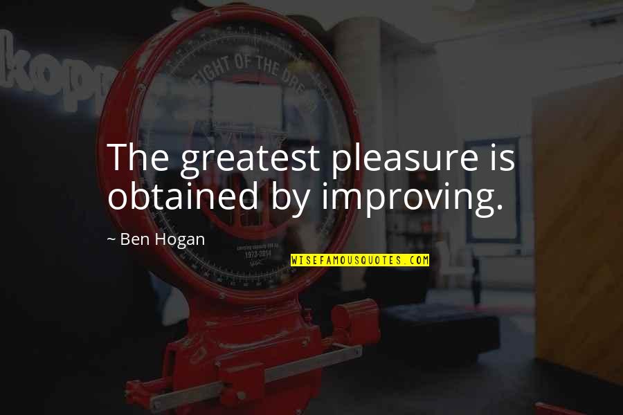 Empress Wu Quotes By Ben Hogan: The greatest pleasure is obtained by improving.