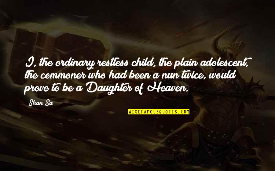 Empress Wu Quotes By Shan Sa: I, the ordinary restless child, the plain adolescent,