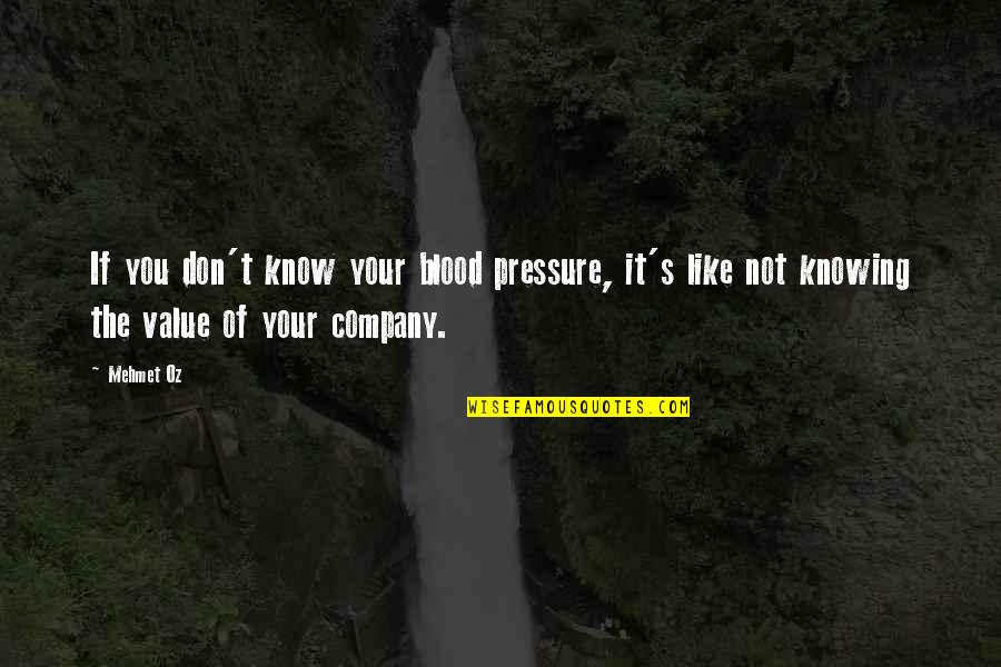 Empressement Synonyme Quotes By Mehmet Oz: If you don't know your blood pressure, it's