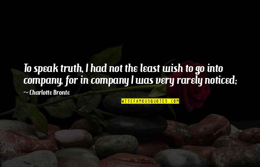 Emprestame Quotes By Charlotte Bronte: To speak truth, I had not the least Emprestame Quotes By Charlotte Bronte: To speak truth, I had not the least