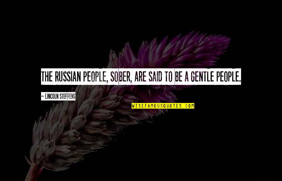 Emprisonn Quotes By Lincoln Steffens: The Russian people, sober, are said to be Emprisonn Quotes By Lincoln Steffens: The Russian people, sober, are said to be