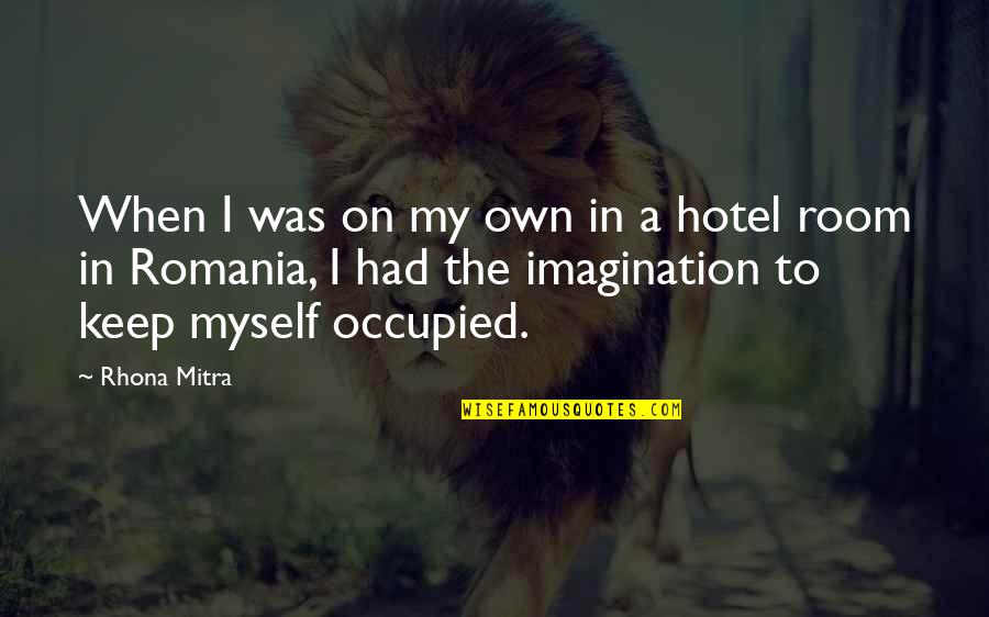 Emprisonn Quotes By Rhona Mitra: When I was on my own in a Emprisonn Quotes By Rhona Mitra: When I was on my own in a
