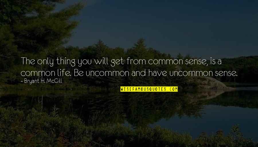 Emprisonnement Avec Quotes By Bryant H. McGill: The only thing you will get from common Emprisonnement Avec Quotes By Bryant H. McGill: The only thing you will get from common