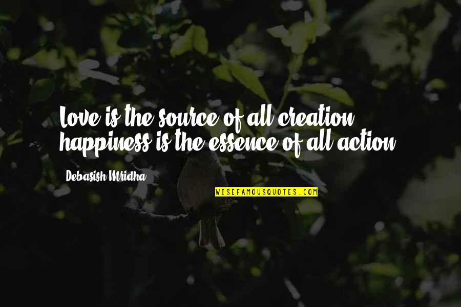 Emprisonnement Avec Quotes By Debasish Mridha: Love is the source of all creation; happiness