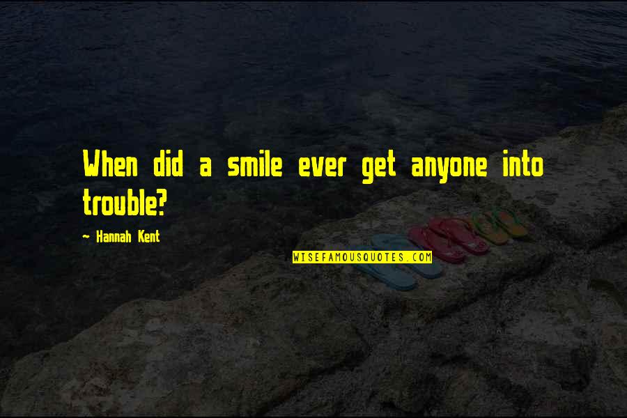 Emprisonnement Avec Quotes By Hannah Kent: When did a smile ever get anyone into Emprisonnement Avec Quotes By Hannah Kent: When did a smile ever get anyone into