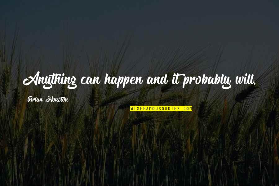 Emprunteur Quotes By Brian Houston: Anything can happen and it probably will. Emprunteur Quotes By Brian Houston: Anything can happen and it probably will.