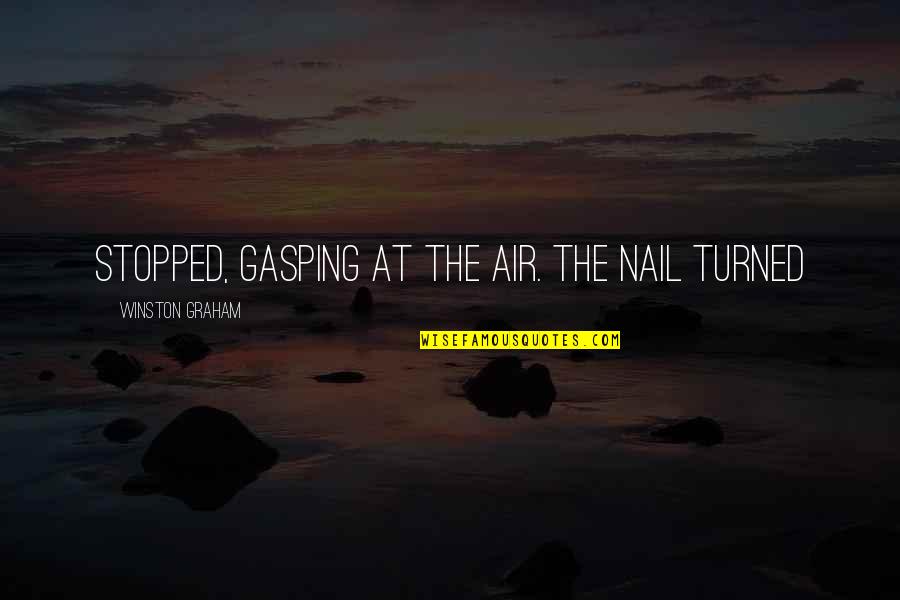 Emprunteur Quotes By Winston Graham: stopped, gasping at the air. The nail turned Emprunteur Quotes By Winston Graham: stopped, gasping at the air. The nail turned