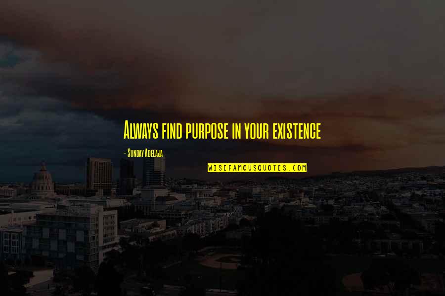 Emprunts Linguistiques Quotes By Sunday Adelaja: Always find purpose in your existence