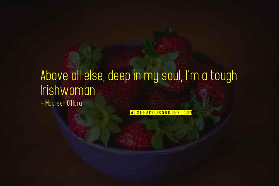 Emprunts Russes Quotes By Maureen O'Hara: Above all else, deep in my soul, I'm Emprunts Russes Quotes By Maureen O'Hara: Above all else, deep in my soul, I'm