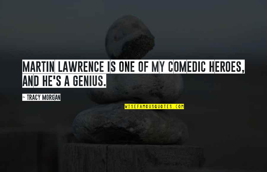 Emprunts Russes Quotes By Tracy Morgan: Martin Lawrence is one of my comedic heroes,