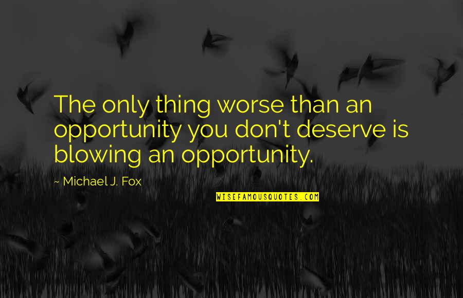 Empsons Deli Quotes By Michael J. Fox: The only thing worse than an opportunity you