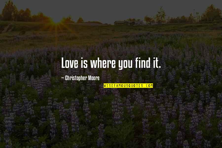 Empt Quotes By Christopher Moore: Love is where you find it.